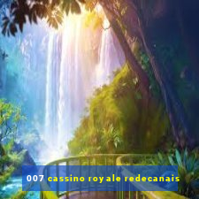 007 cassino royale redecanais